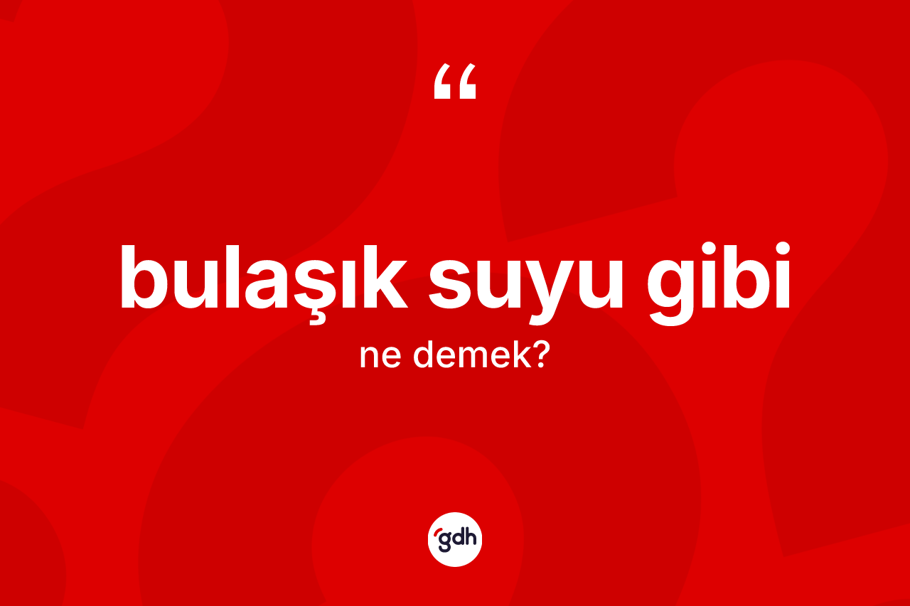 Bulaşık suyu gibi nedir?