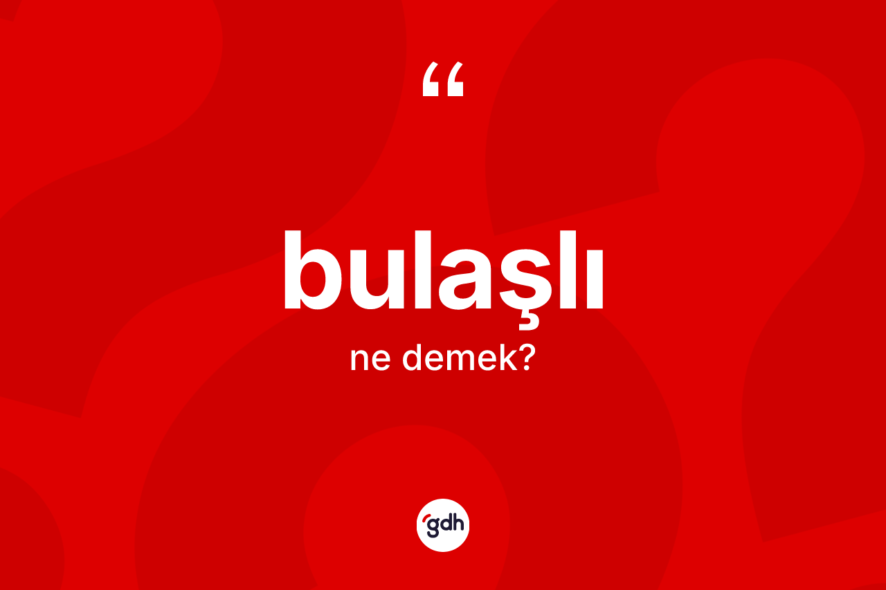 Bulaşlı kelimesinin tanımı nedir?