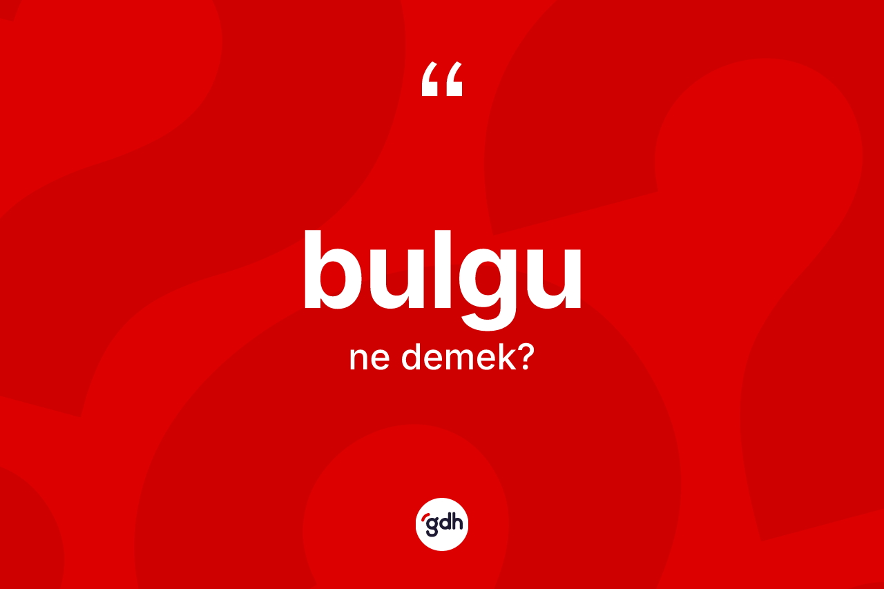Bulgu kelimesinin tanımı nedir?