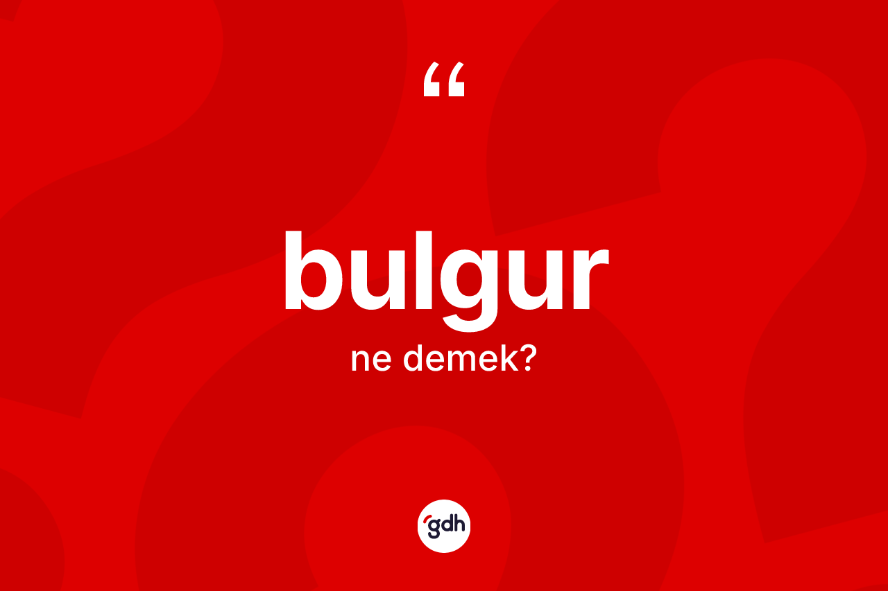 Bulgur kelimesi nedir?