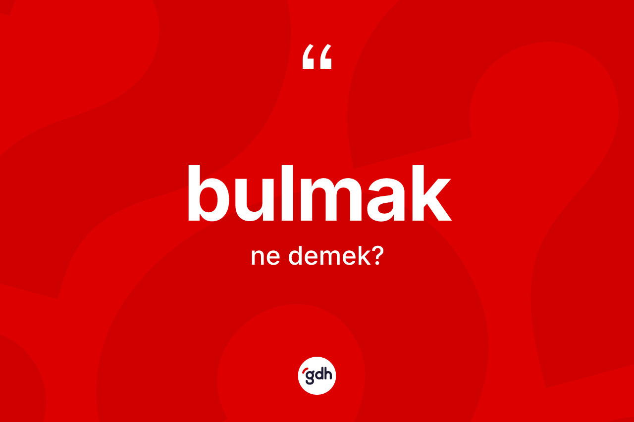 Bulmak kelimesinin tanımı nedir?