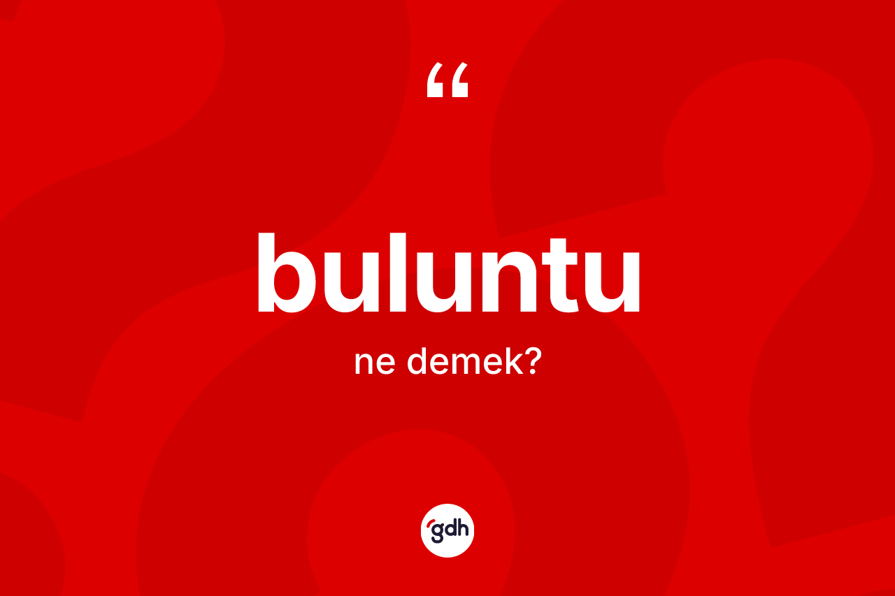 Buluntu kelimesinin tanımı nedir?