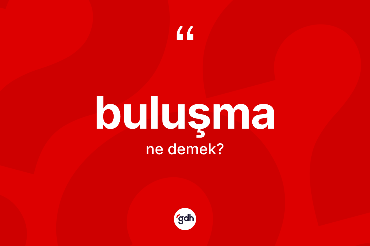 Buluşma kelimesinin tanımı nedir?