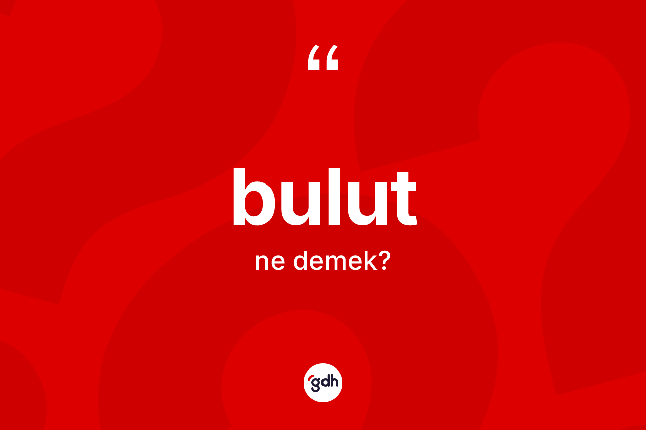 Bulut kelimesi ne anlama gelir?