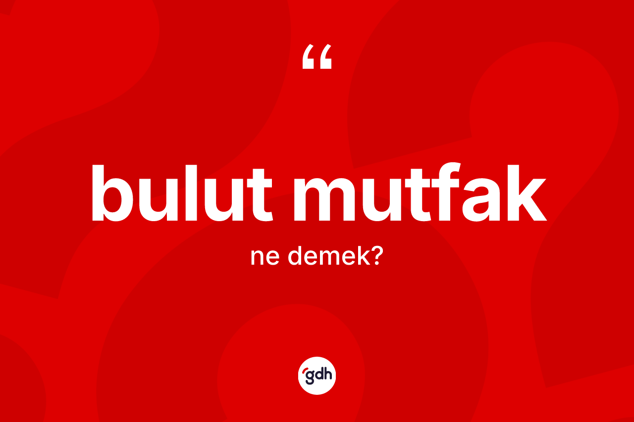 Bulut mutfak ne demek?