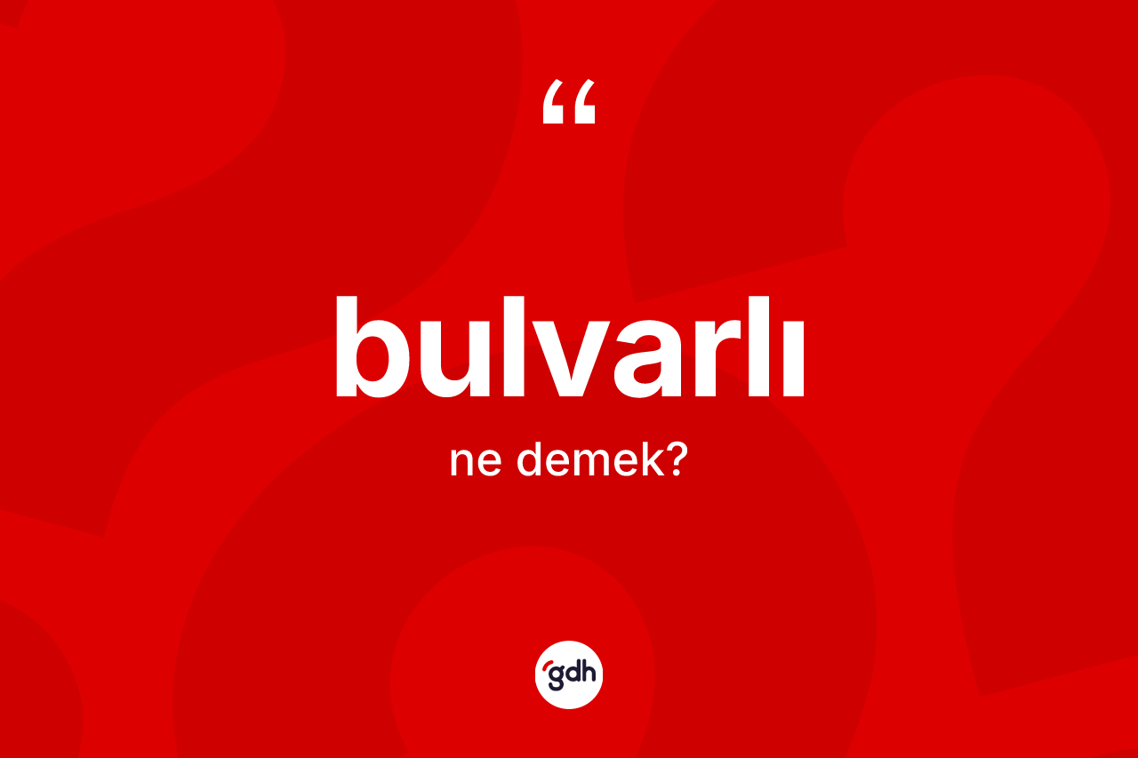 Bulvarlı kelimesinin tanımı nedir?
