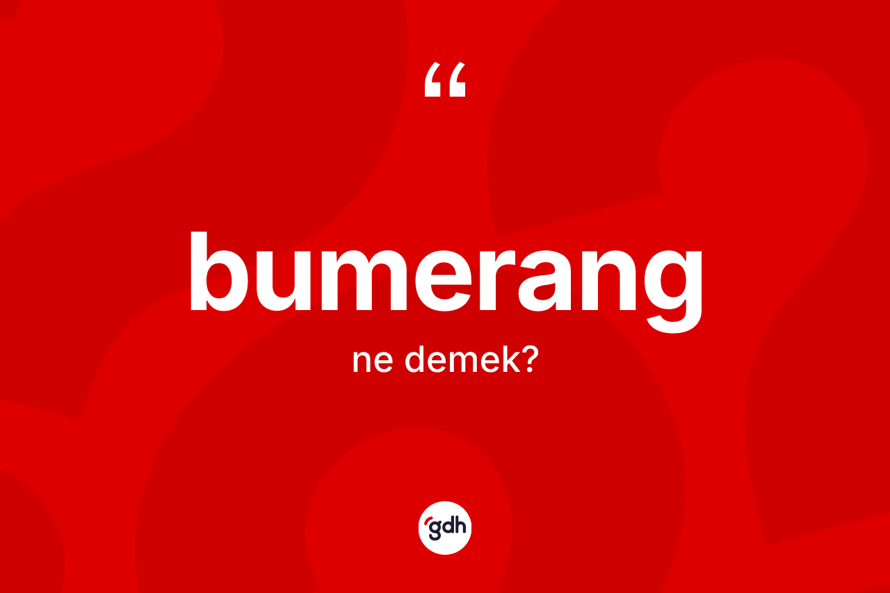 Bumerang ne demek? Bumerangın TDK'ya göre anlamı nedir?