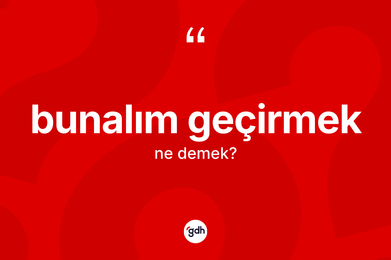 Bunalım geçirmek ifadesinin anlamı nedir?