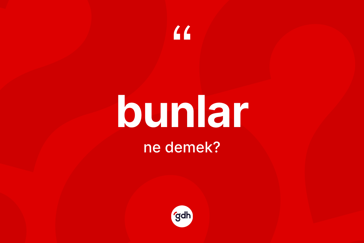 Bunlar nedir?