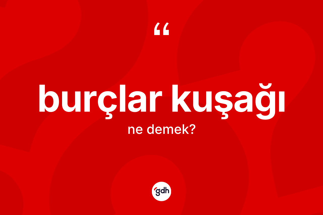 Burçlar Kuşağı kelimesi ne anlama gelir?