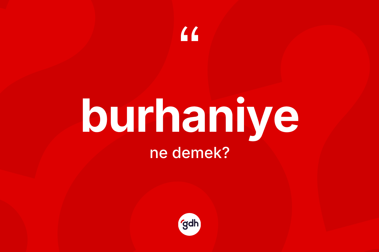 Burhaniye kelimesinin tanımı nedir? Burhaniye kelimesinin kaç farklı anlamı var?
