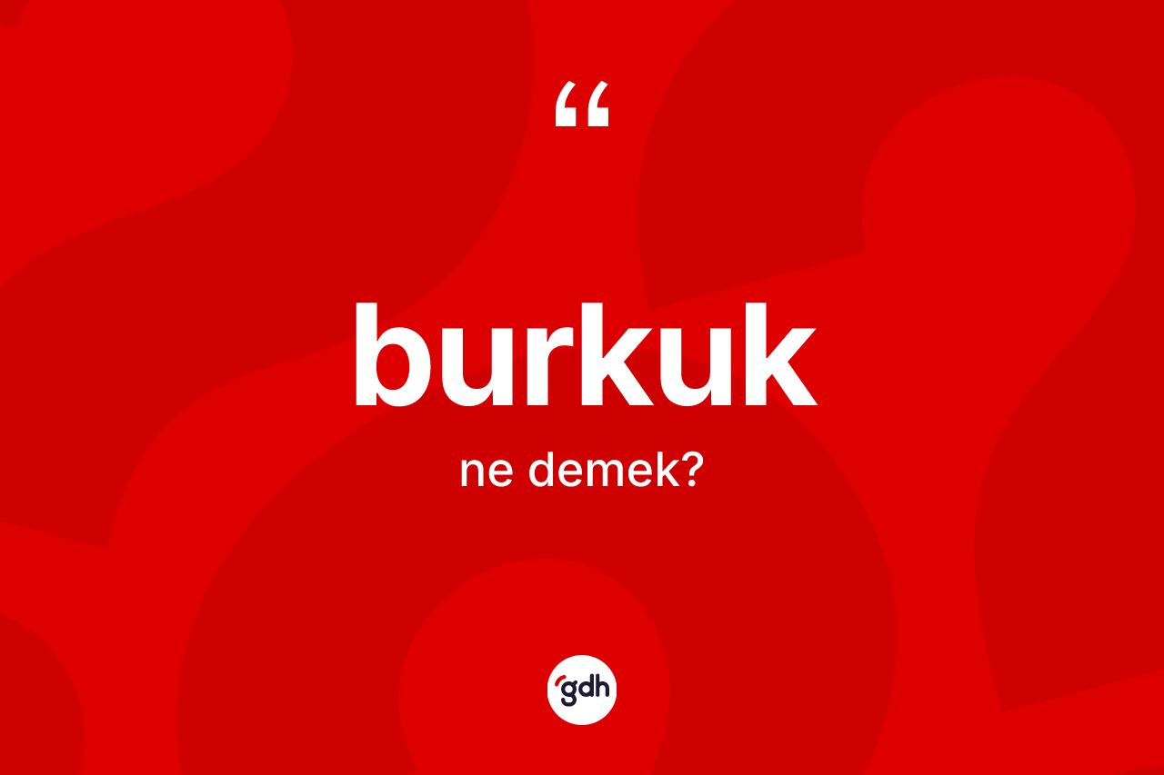 Burkuk kelimesinin tanımı nedir?