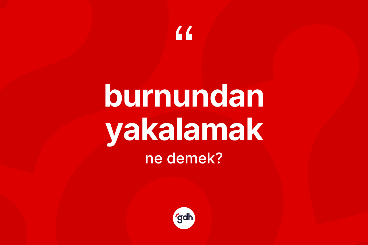 Burnundan yakalamak ne demektir?