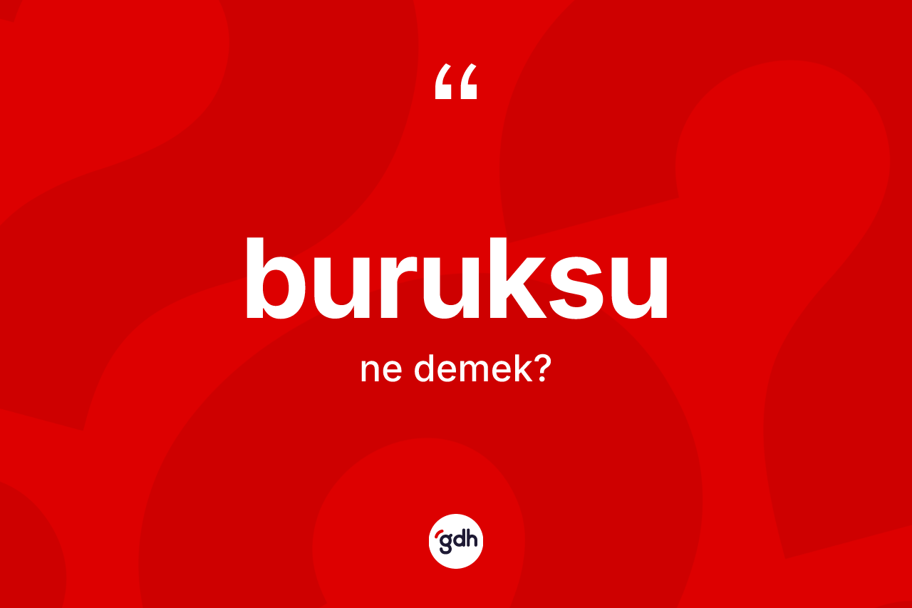 Buruksu kelimesinin tanımı nedir?