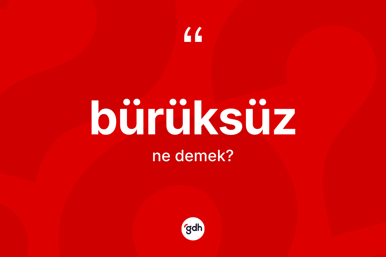 Bürüksüz ne demek?