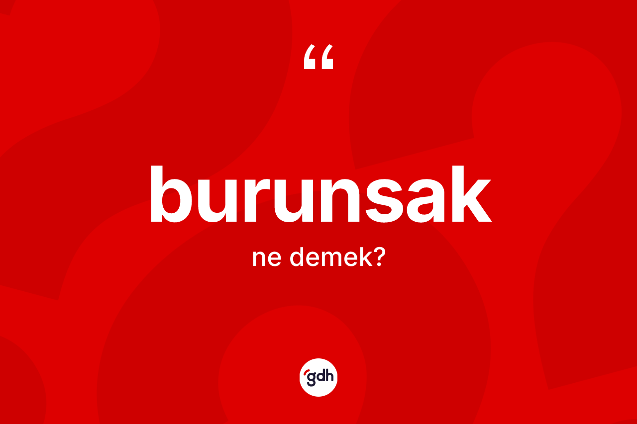 Burunsak kelimesi ne anlama gelir?