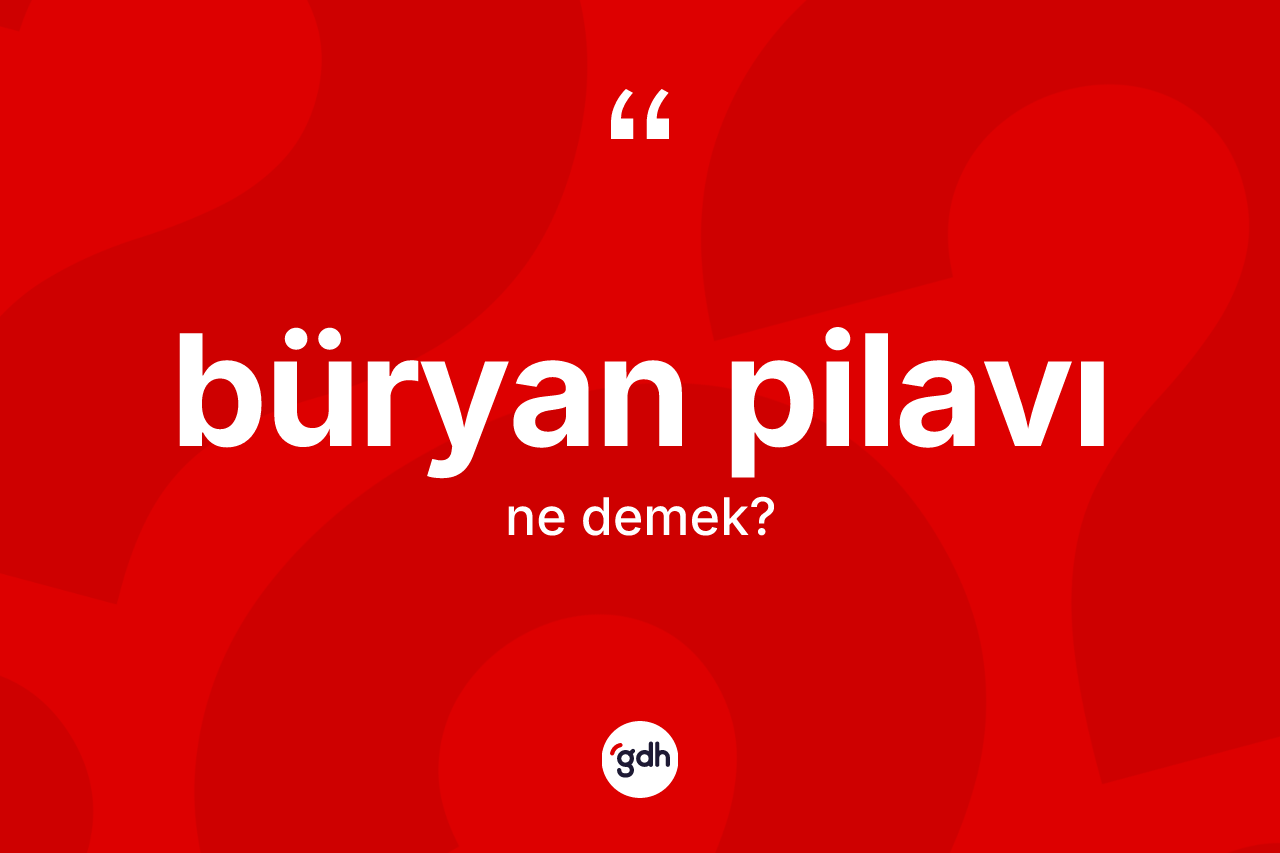 Büryan pilavı kelimesi nedir?