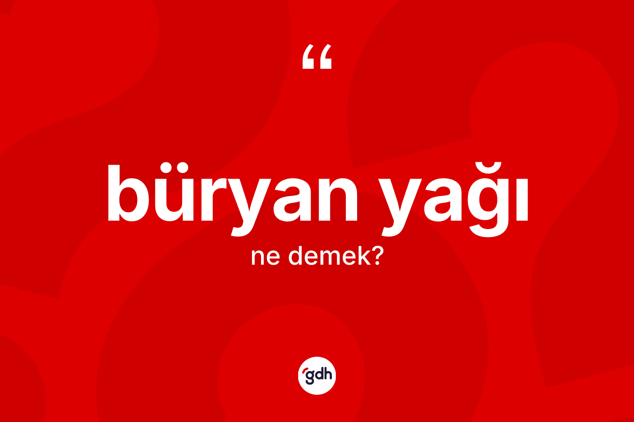 Büryan yağı kelimesinin sözlükteki tanımı nedir?