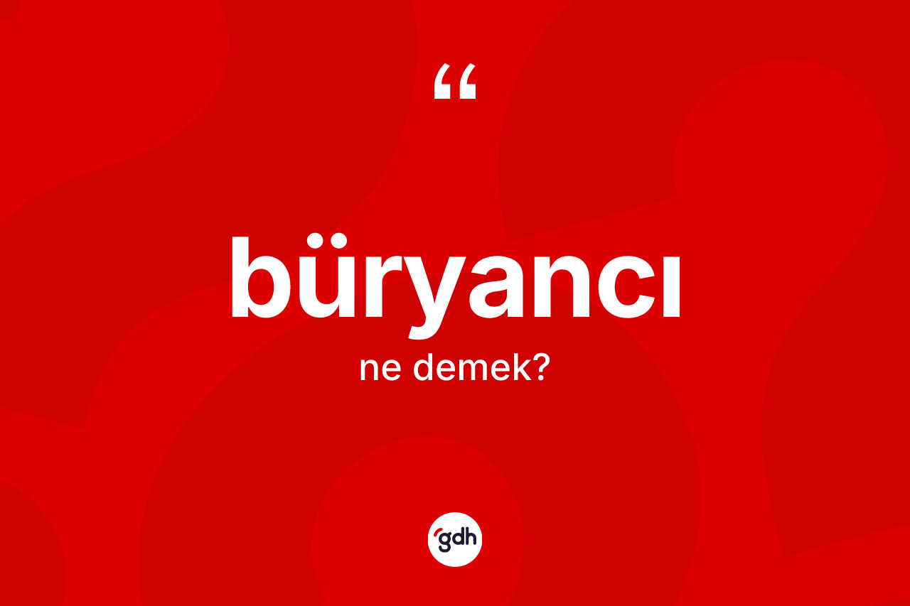 Büryancı kelimesinin tanımı nedir?