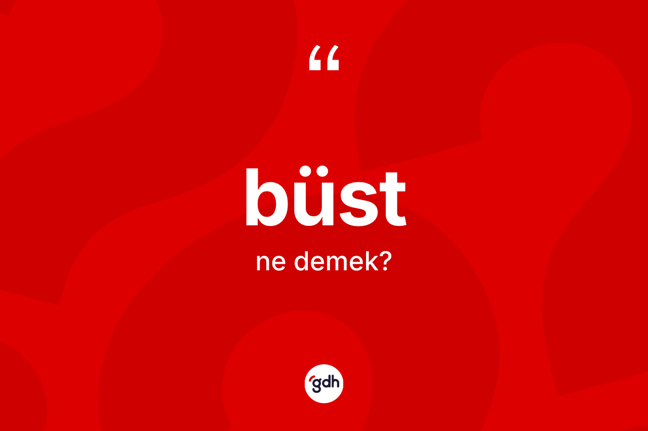 Büst kelimesinin tanımı nedir?