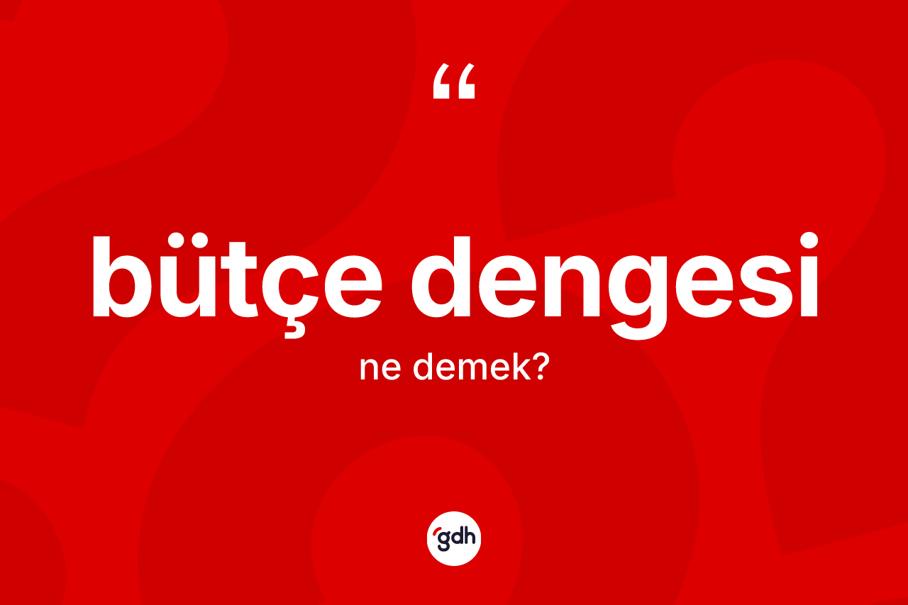 Bütçe dengesi kelimesinin anlamı nedir?