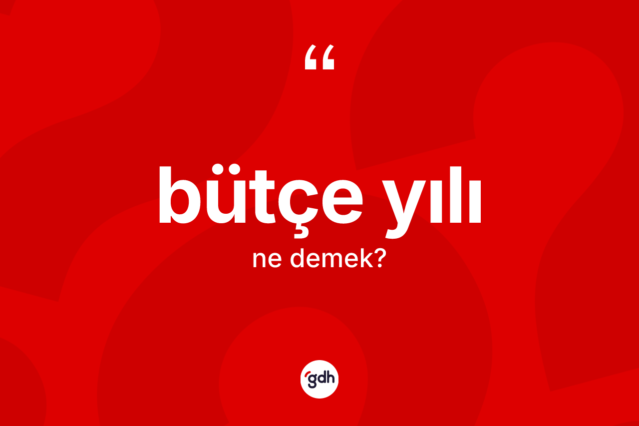 Bütçe yılı kelimesi nedir?