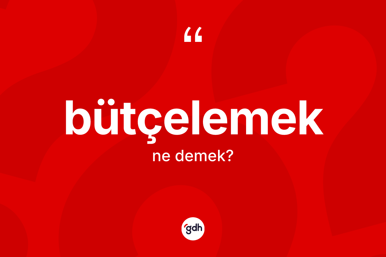 Bütçelemek kelimesi nedir?