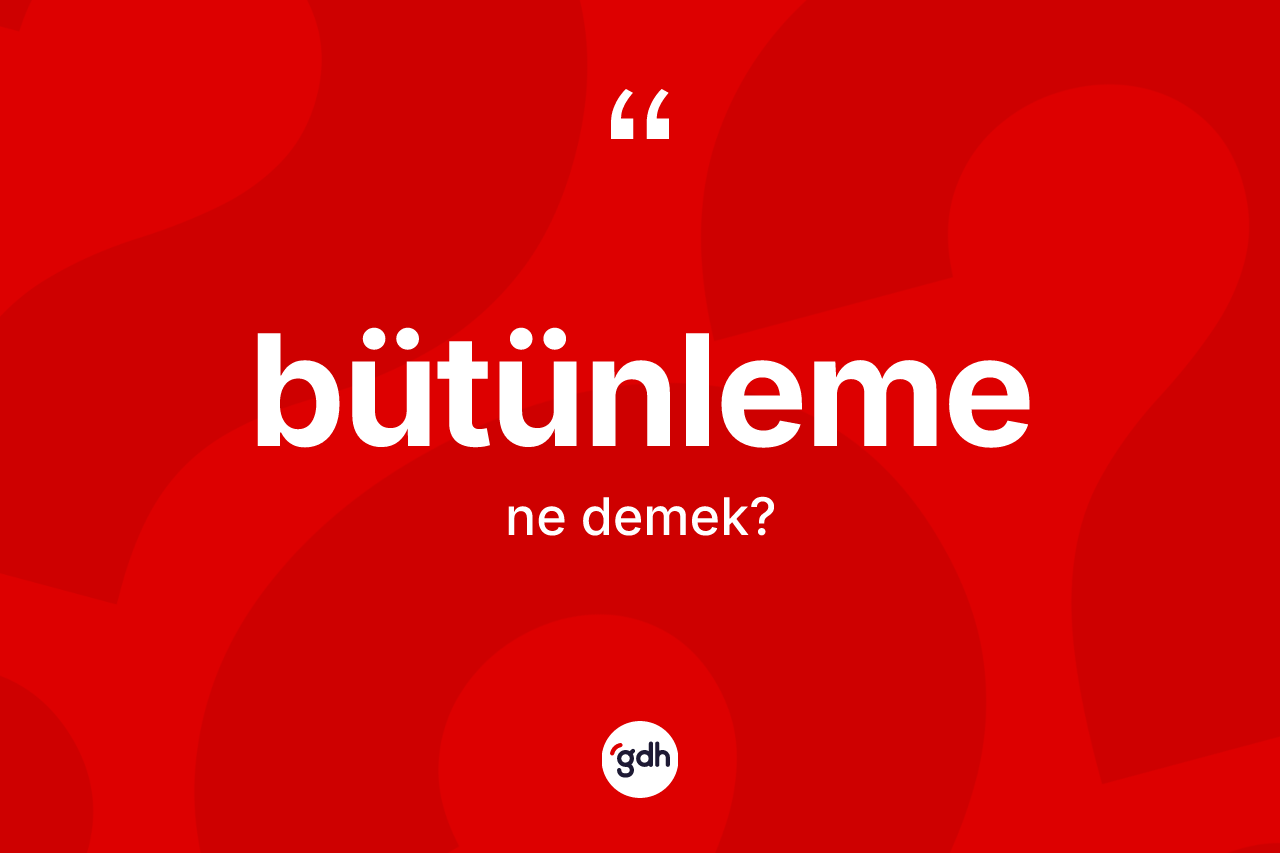 Bütünleme kelimesi ne anlama gelir?
