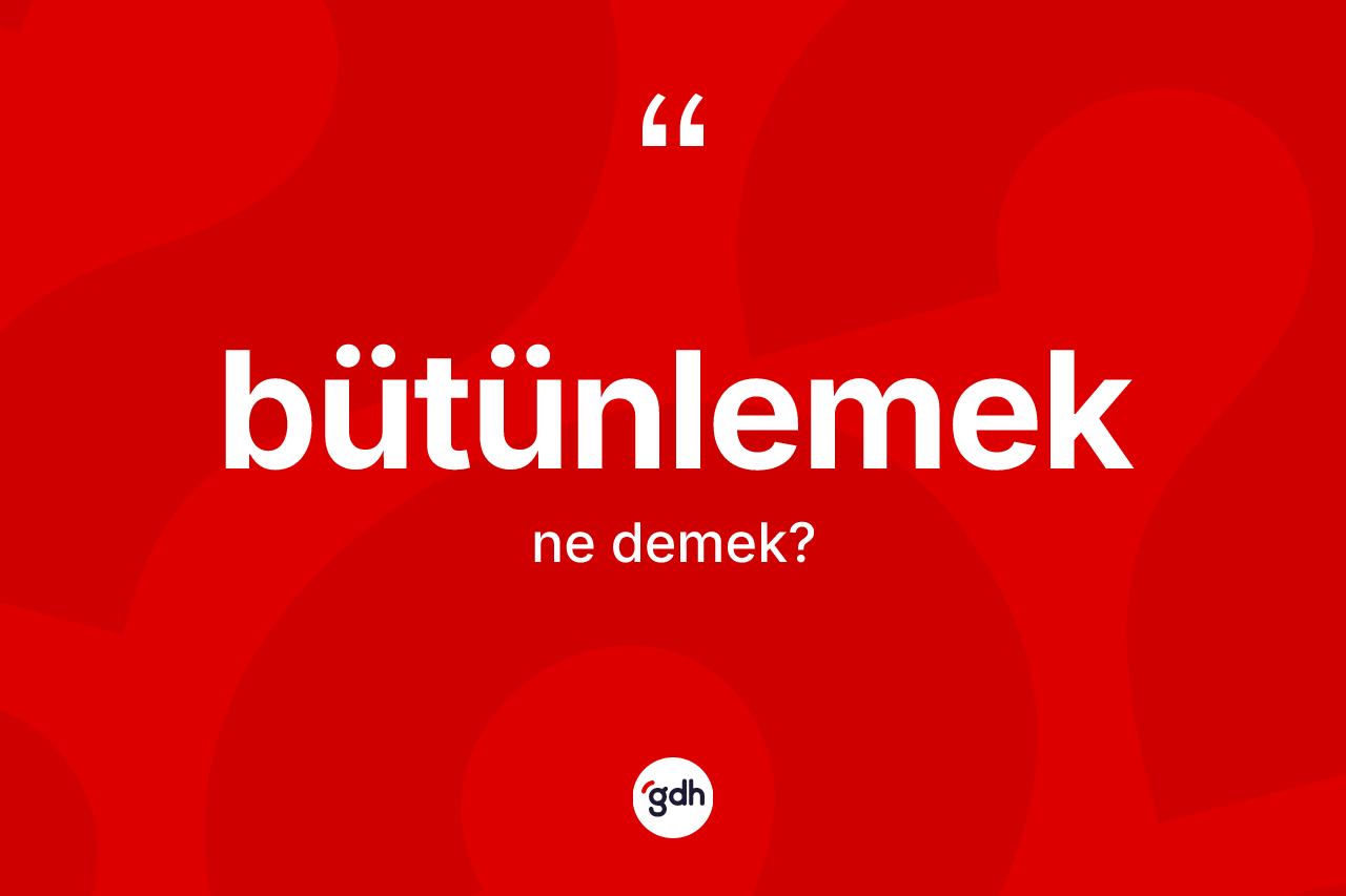 Bütünlemek kelimesi nedir?