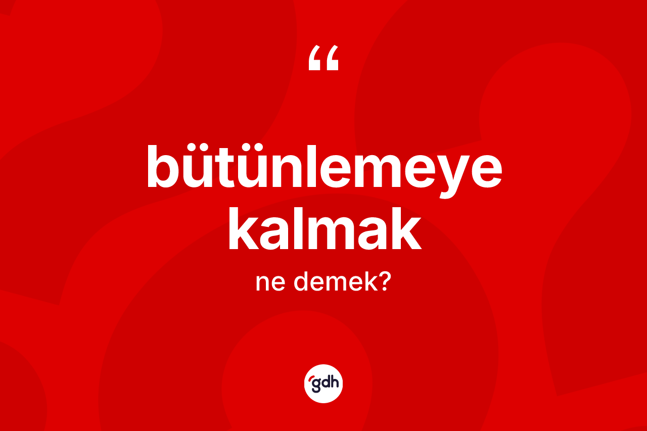 Bütünlemeye kalmak sözü ne demektir?