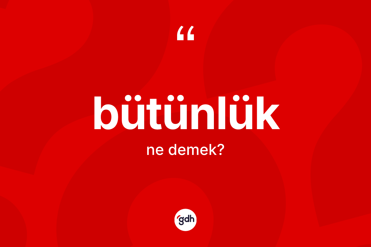 Bütünlük kelimesinin tanımı nedir?