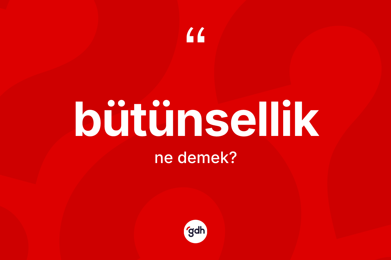 Bütünsellik kelimesi nedir?