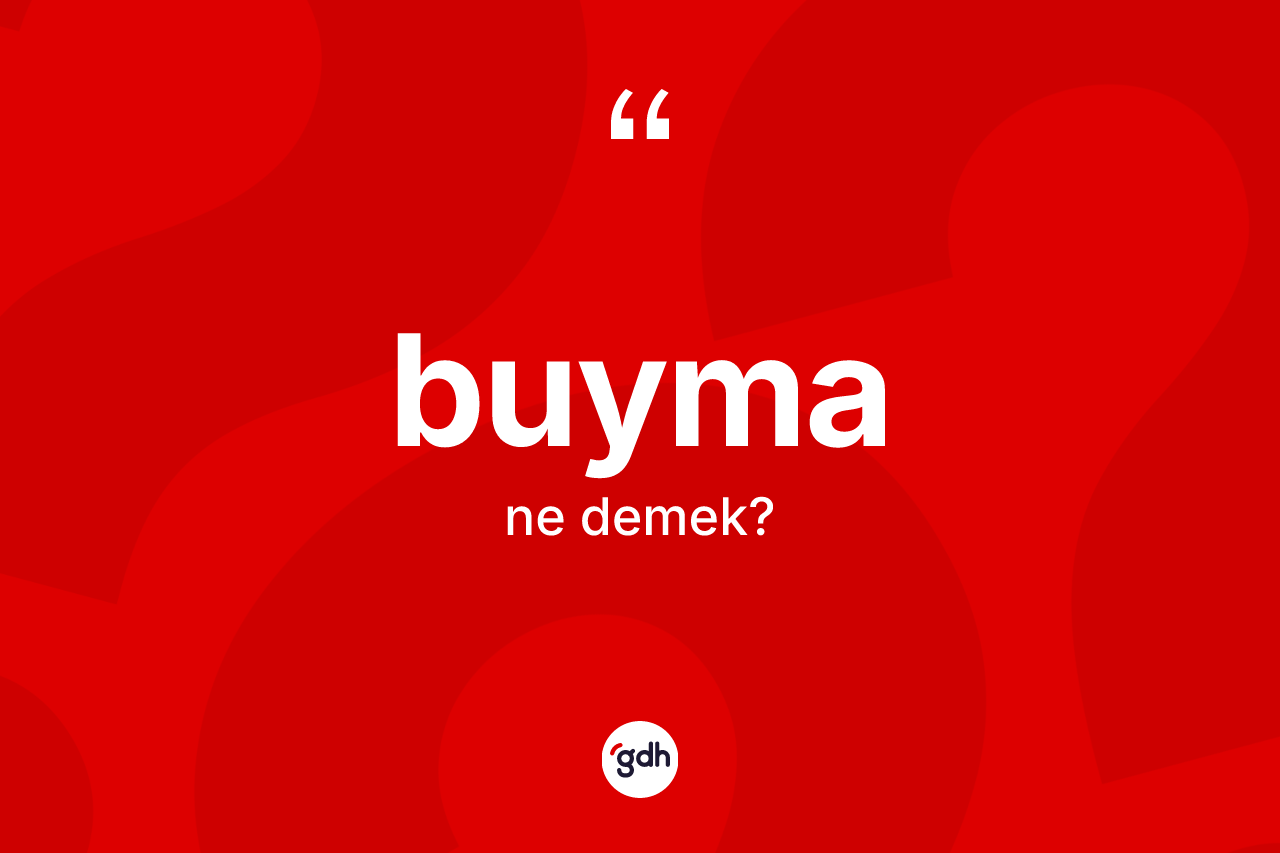 Buyma kelimesinin tanımı nedir? Buymanın halk arasındaki kullanımı nasıldır?