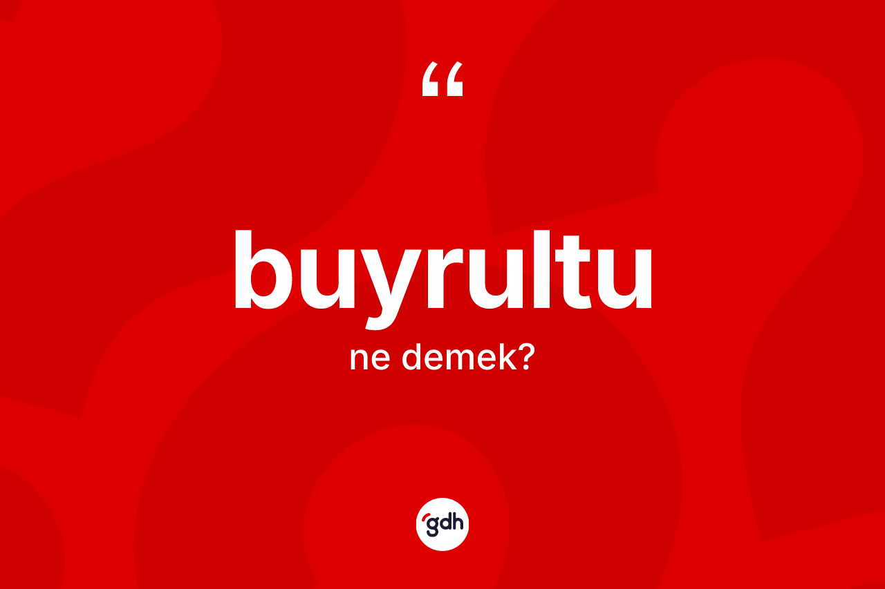 Buyrultu kelimesinin sözlükteki tanımı nedir?