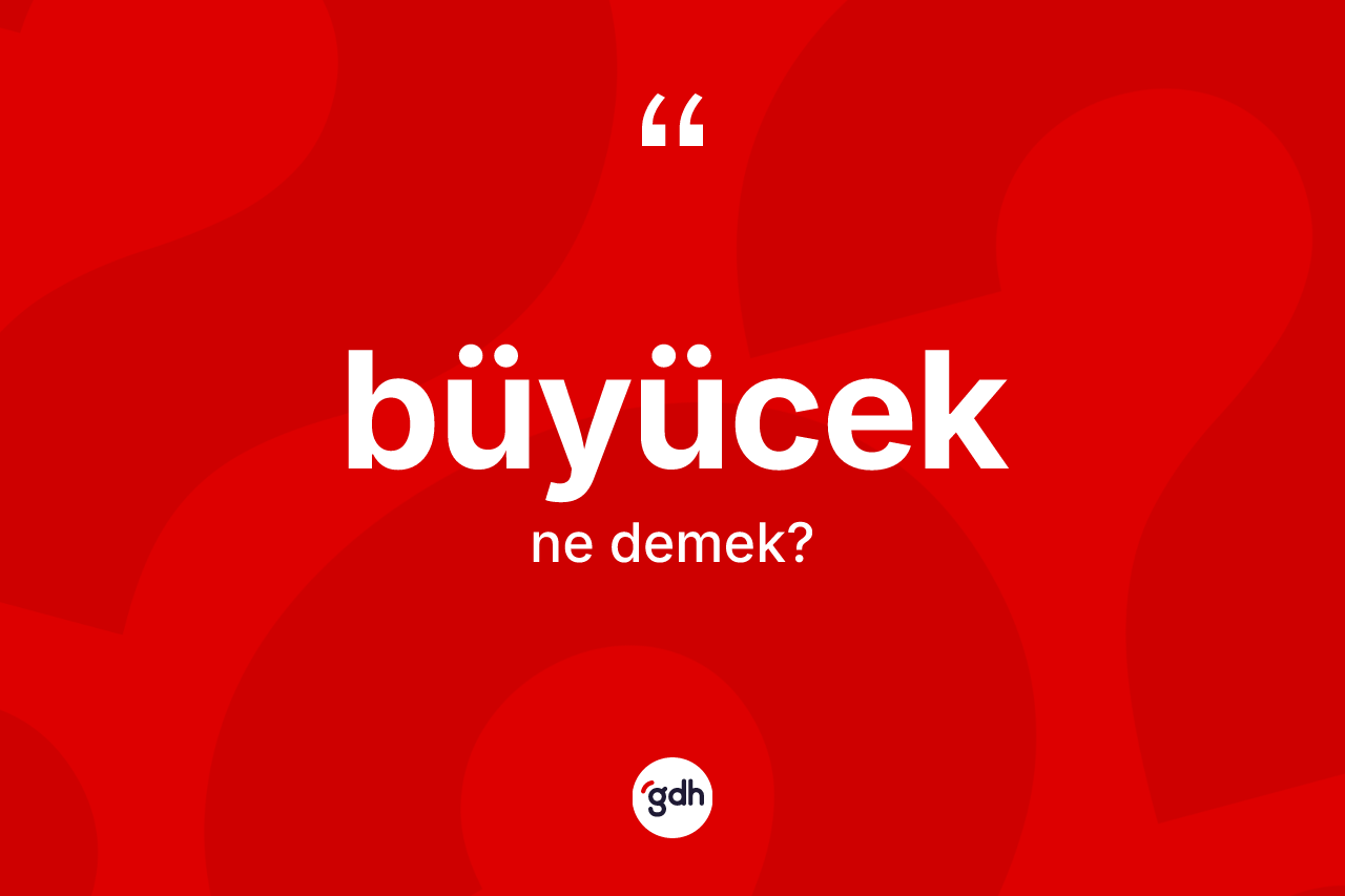 Büyücek kelimesinin tanımı nedir?