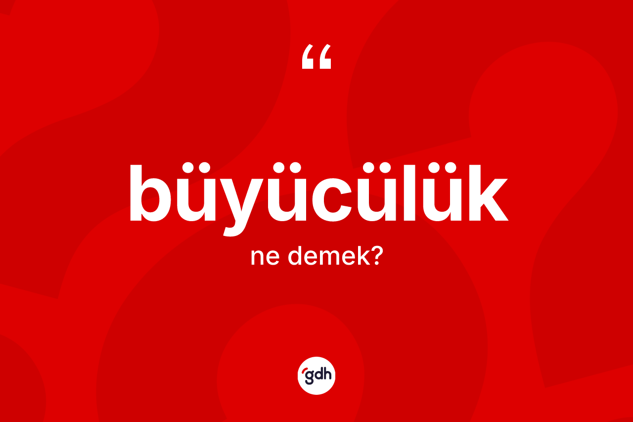 Büyücülük kelimesinin sözlükteki tanımı nedir?