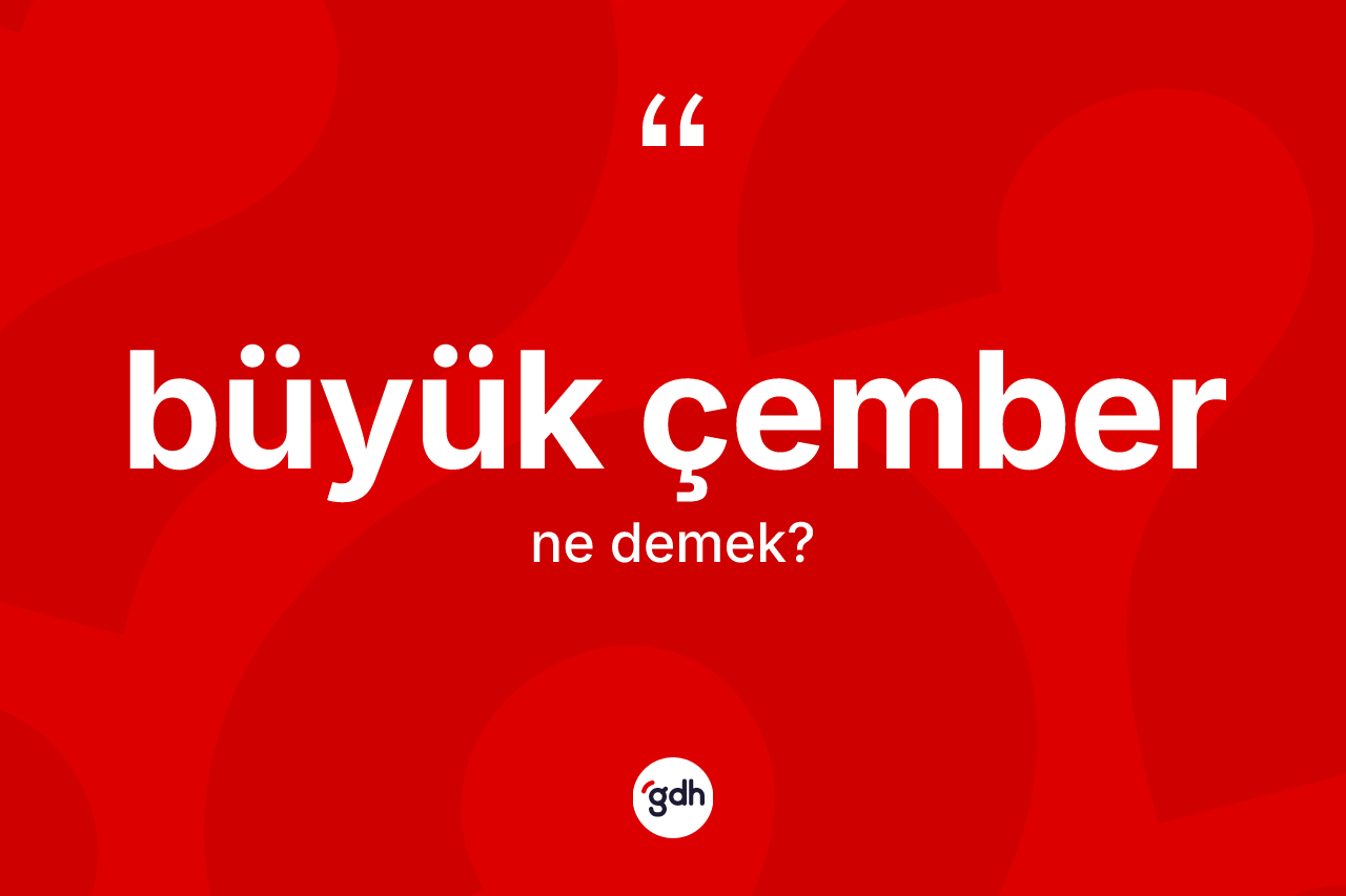 Büyük çember kelimesi nedir?