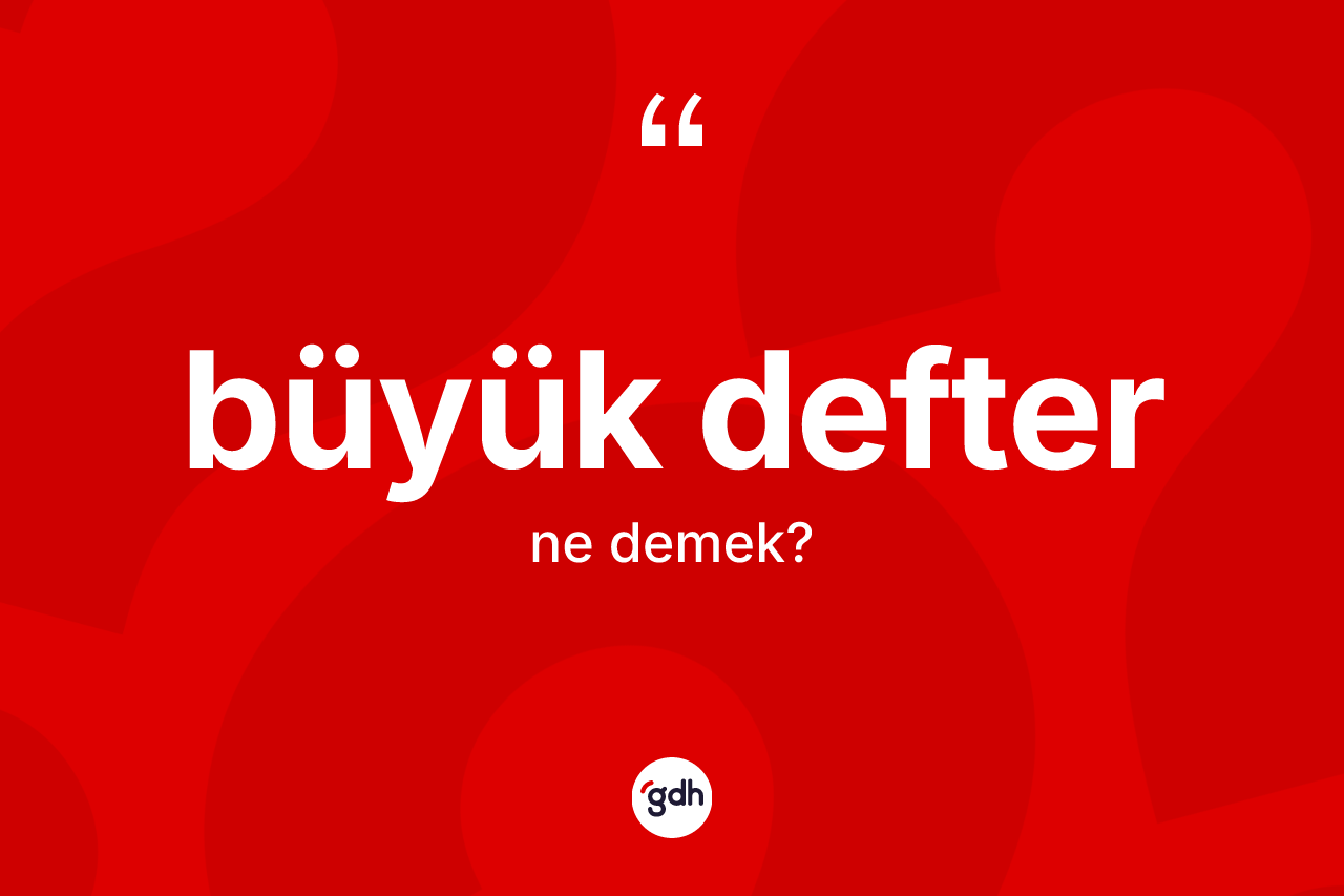 Büyük defter kelimesinin sözlükteki tanımı nedir?