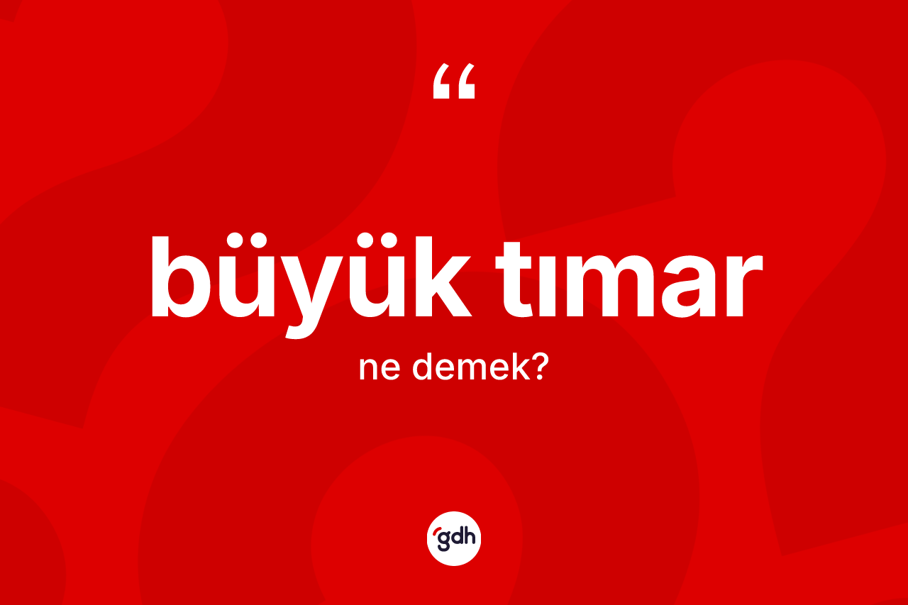 Büyük tımar kelimesinin tanımı nedir?