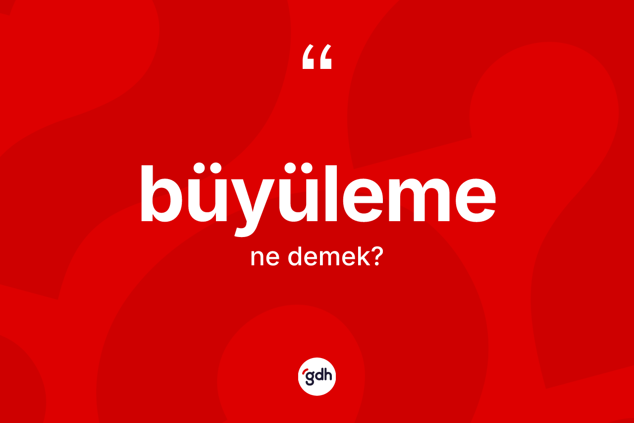 Büyüleme kelimesi ne anlama gelir?