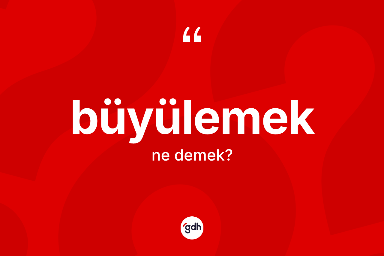 Büyülemek ne demek?