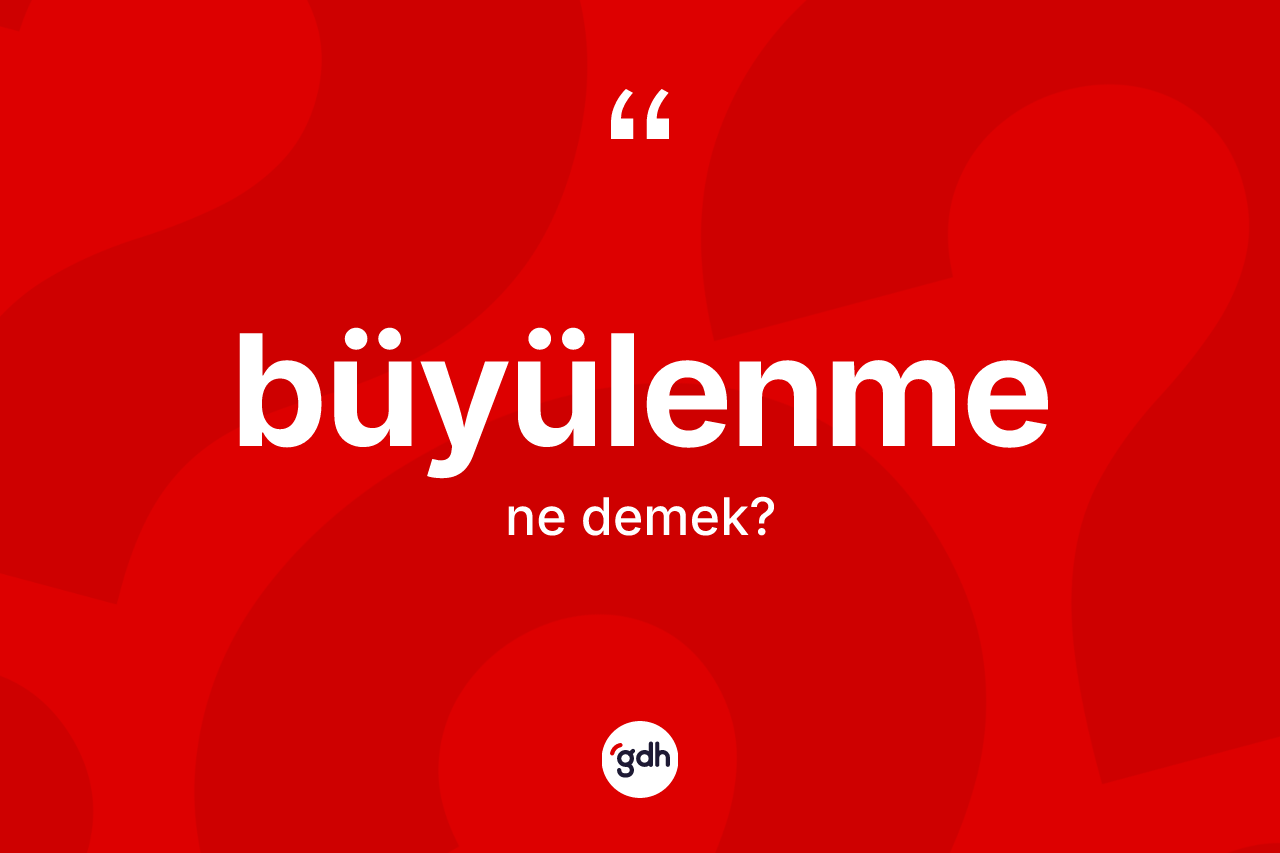 Büyülenme ne anlama gelir?