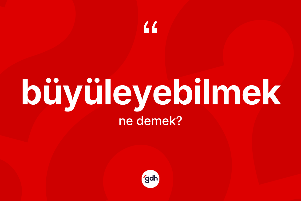 Büyüleyebilmek nedir?