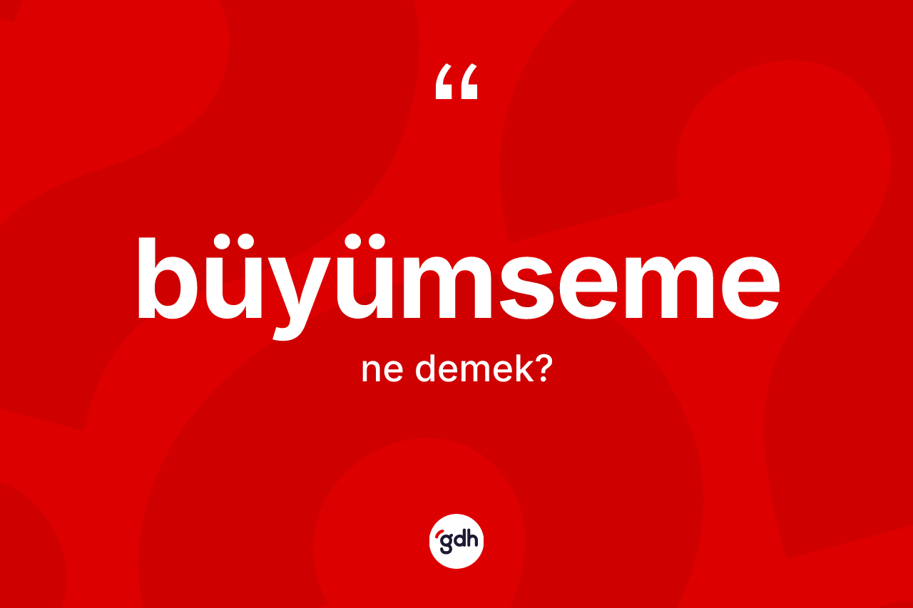 Büyümseme nedir?