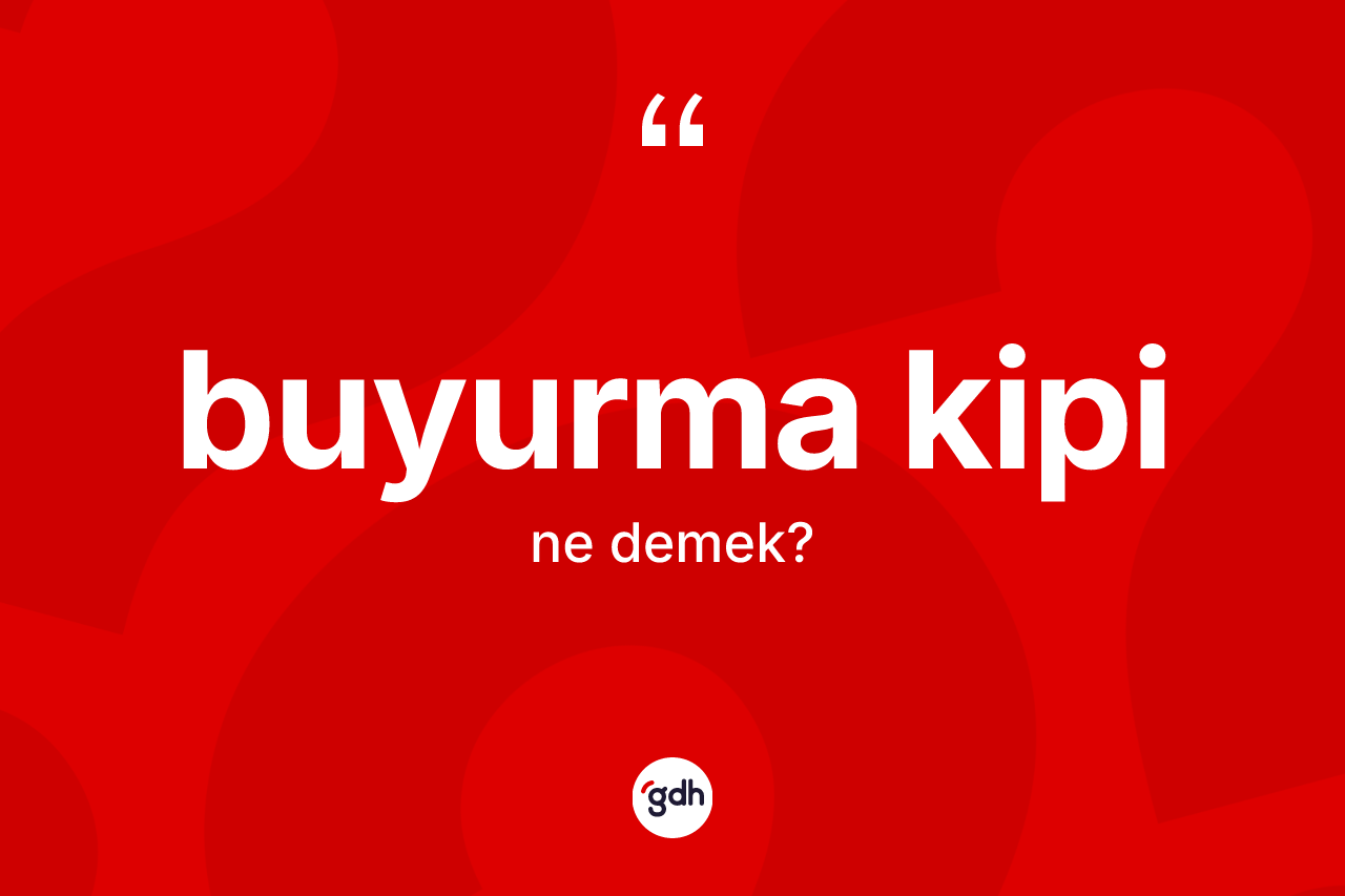 Buyurma kipi kelimesinin sözlükteki tanımı nedir?
