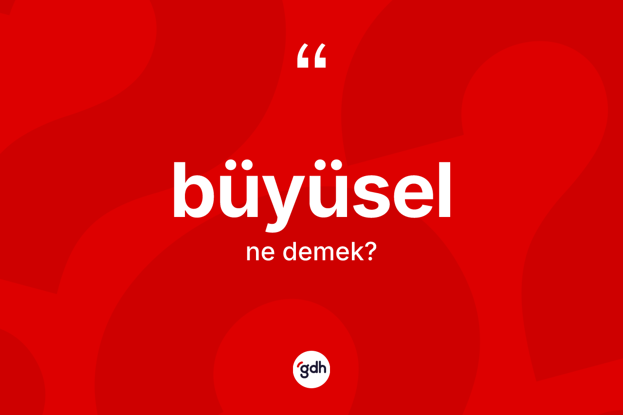 Büyüsel nedir?