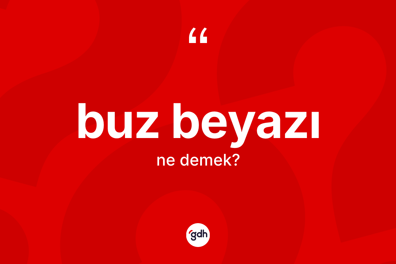 Buz beyazı nedir?