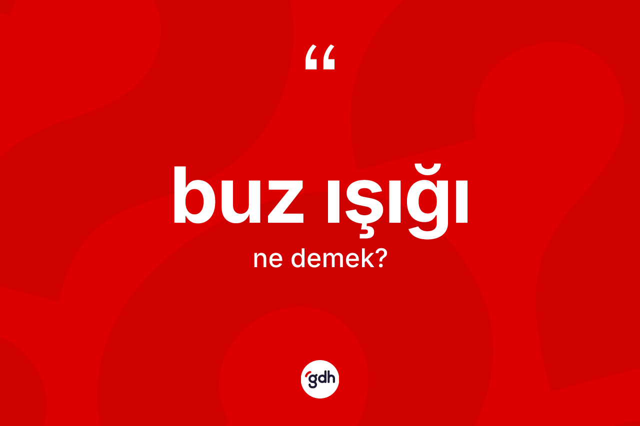 Buz ışığı kelimesinin anlamı nedir?