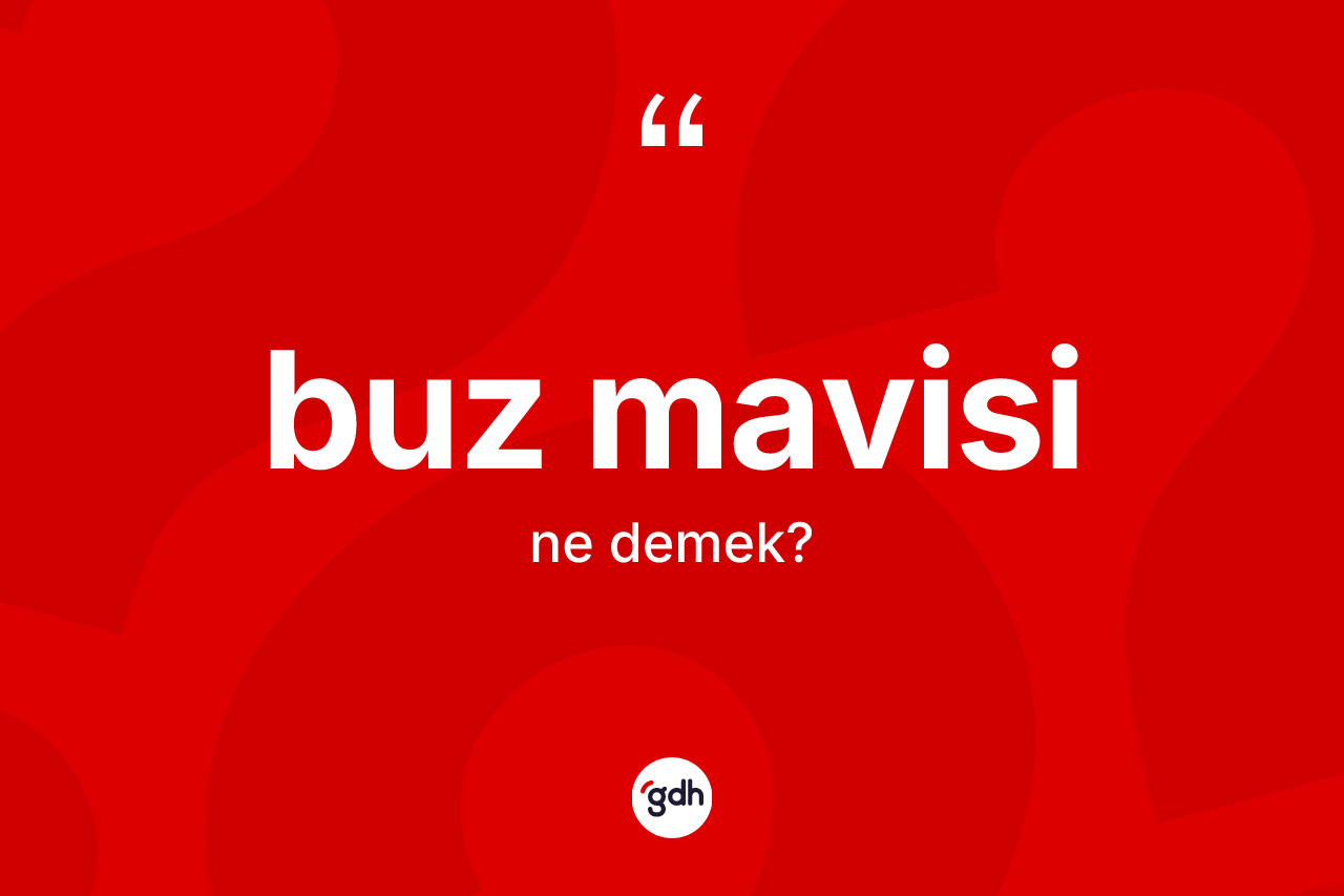 Buz mavisi kelimesi nedir?