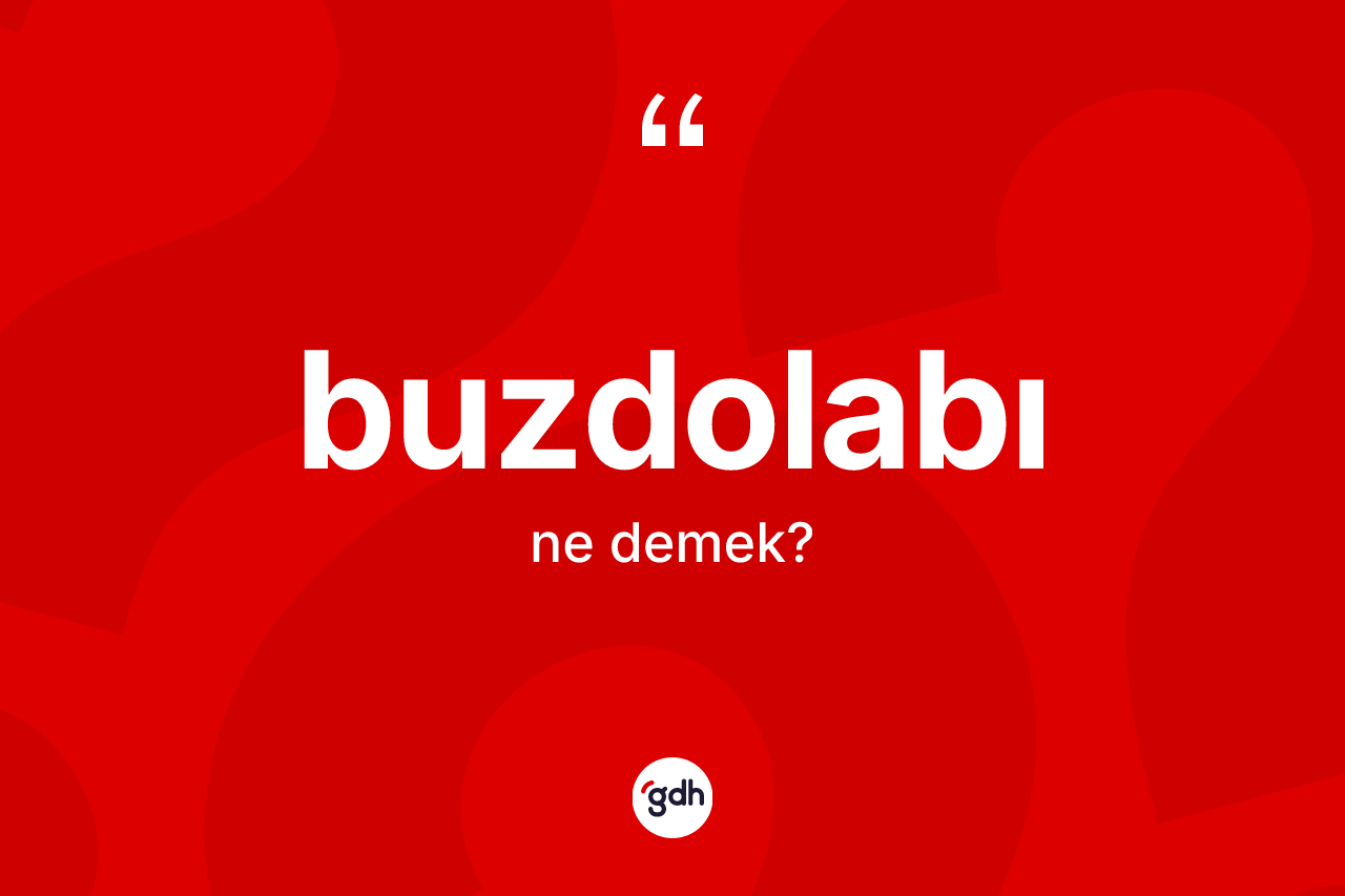 Buzdolabı kelimesinin anlamı nedir? Buzdolabının halk arasındaki kullanımı nasıldır?